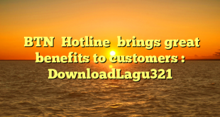  BTN  Hotline  brings great benefits to customers : DownloadLagu321